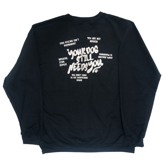 Your Dog Still Needs You- Mental Health Crewneck