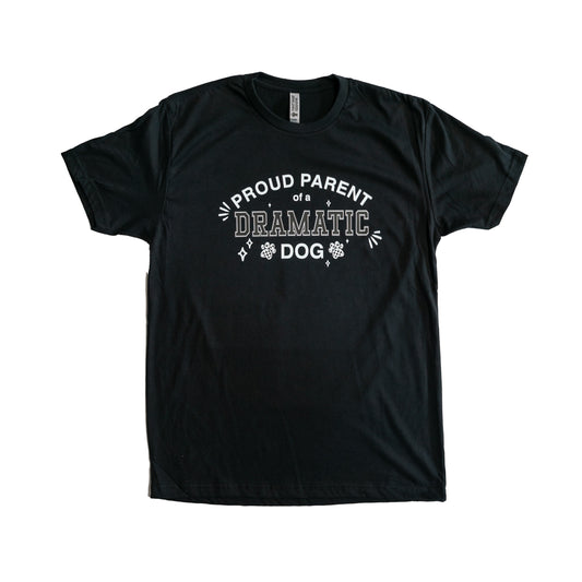 Proud Parent of a DRAMATIC Dog T-Shirt